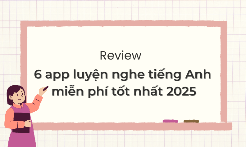 Review 6 app luyện nghe tiếng Anh miễn phí tốt nhất 2025